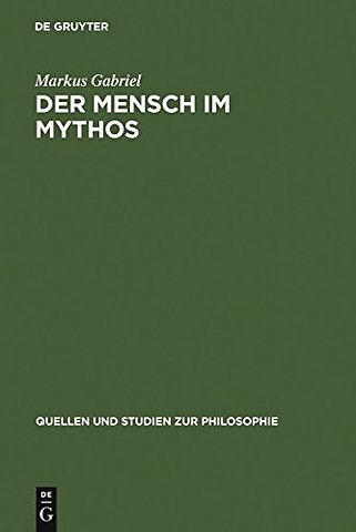 Der Mensch im Mythos – Untersuchungen über Ontotheologie, Anthropologie und Selbstbewuβtseinsgeschichte in Schellings "Philoso
