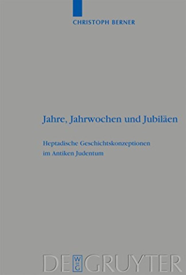 Jahre, Jahrwochen und Jubiläen – Heptadische Geschichtskonzeptionen im Antiken Judentum