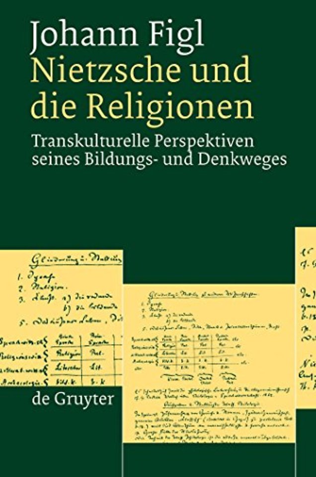 Nietzsche und die Religionen – Transkulturelle Perspektiven seines Bildungs– und Denkweges