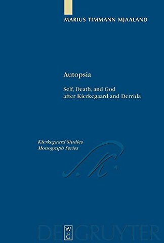 Autopsia – Self, Death, and God after Kierkegaard and Derrida