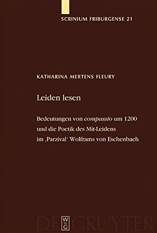 Leiden lesen – Bedeutungen von `compassio` um 1200 und die Poetik des Mit–Leidens im `Parzival` Wolframs von Eschenbach