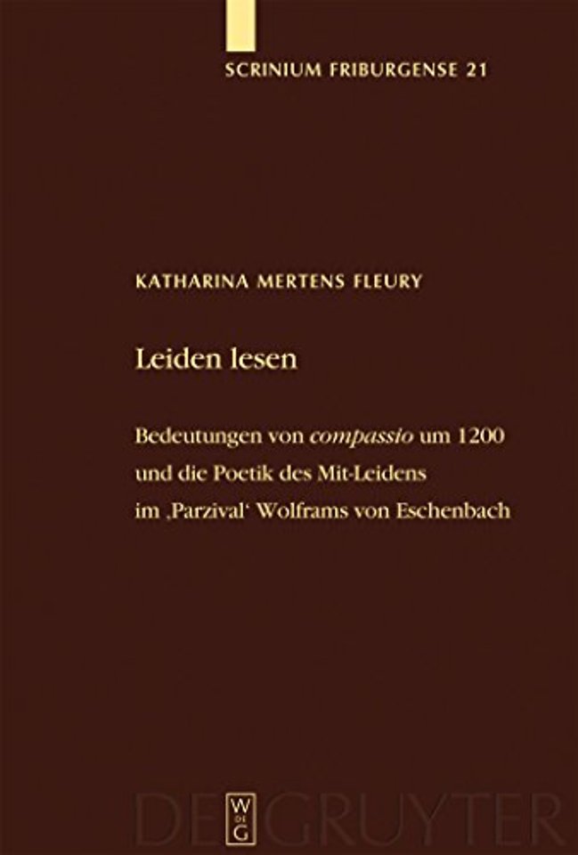 Leiden lesen – Bedeutungen von `compassio` um 1200 und die Poetik des Mit–Leidens im `Parzival` Wolframs von Eschenbach