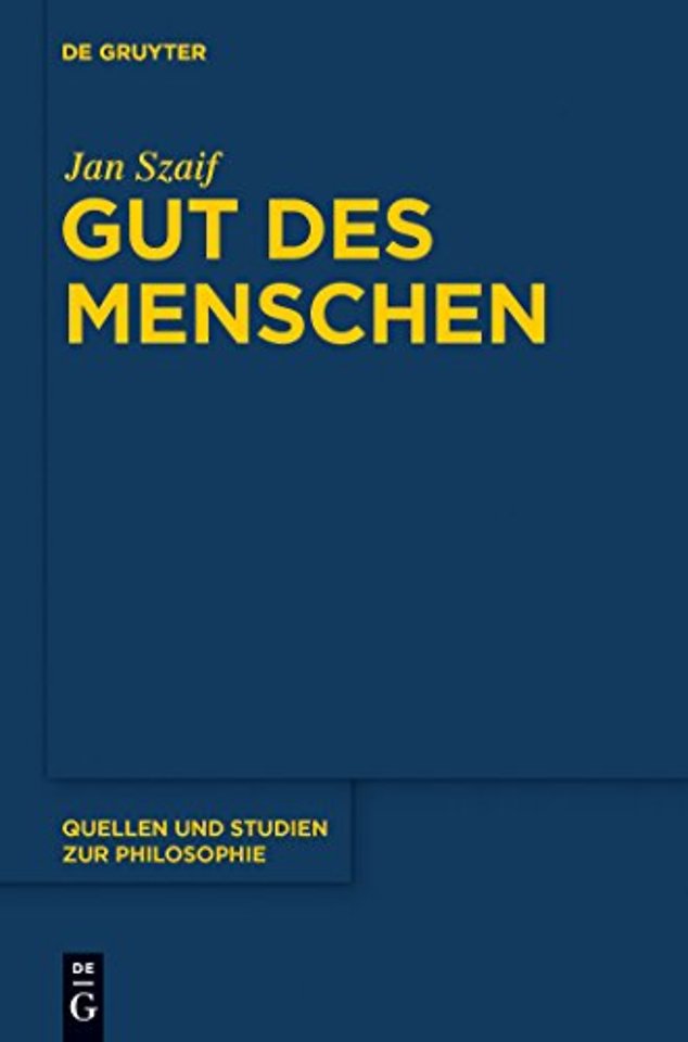 Gut des Menschen – Untersuchungen zur Problematik und Entwicklung der Glücksethik bei Aristoteles und in der Tradition des Peripatos