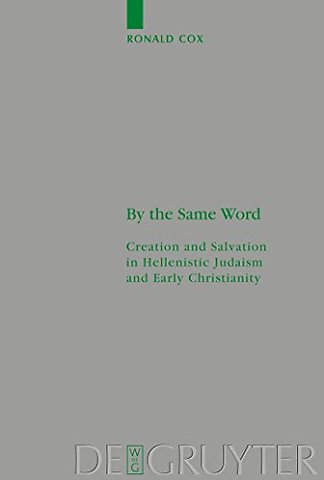 By the Same Word – Creation and Salvation in Hellenistic Judaism and Early Christianity