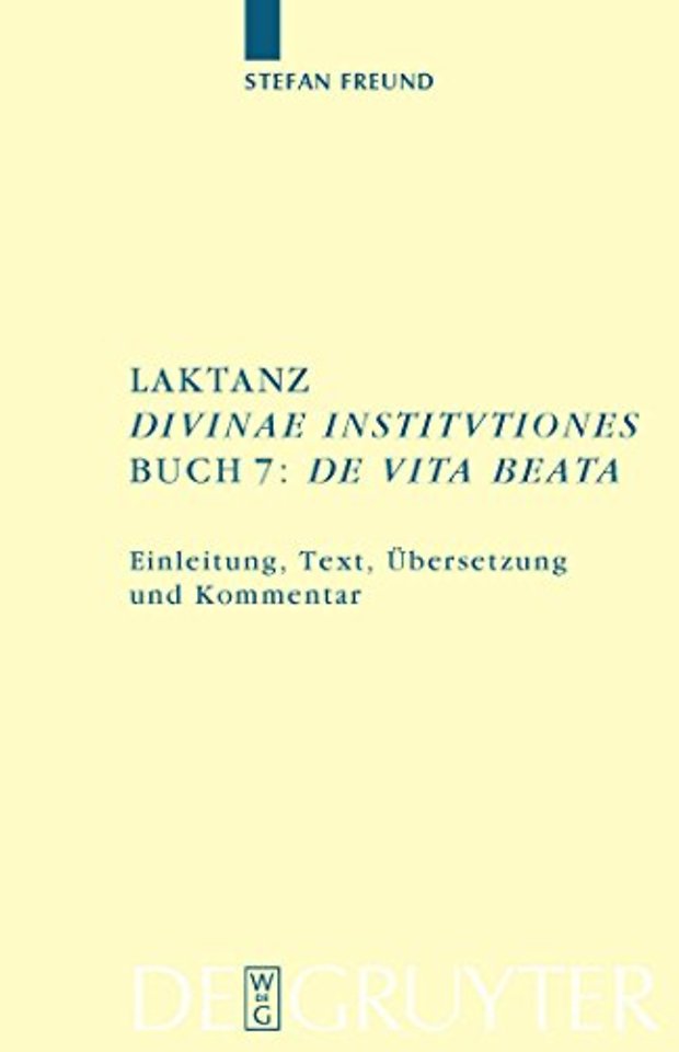 Laktanz. "Divinae institutiones". Buch 7: "De vi – Einleitung, Text, Übersetzung und Kommentar