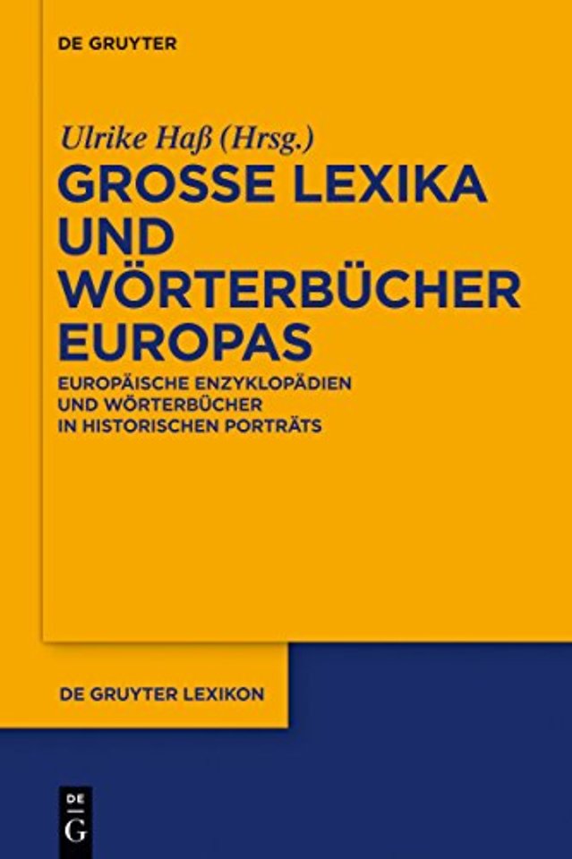 Groβe Lexika und Wörterbücher Europas – Europäische Enzyklopädien und Wörterbücher in historischen Porträts