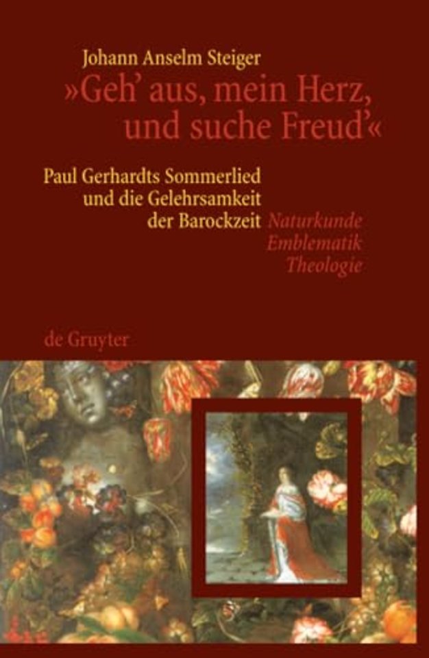 "Geh` aus, mein Herz, und suche Freud`" – Paul Gerhardts Sommerlied und die Gelehrsamkeit der Barockzeit (Naturkunde, Emblematik, Theologie)