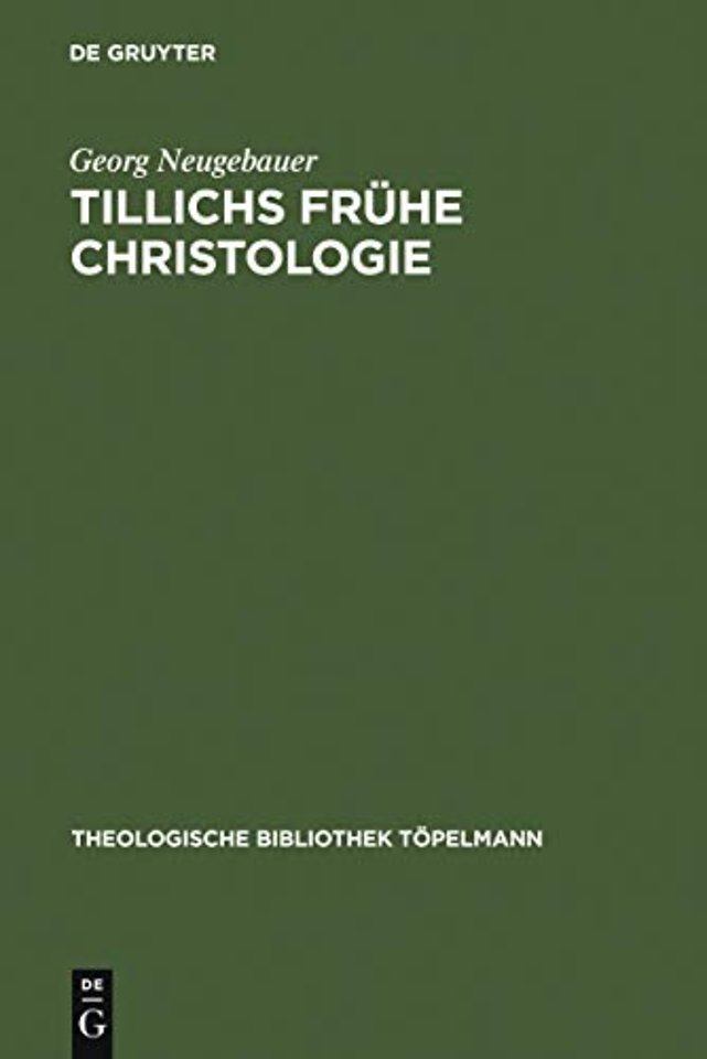 Tillichs frühe Christologie – Eine Untersuchung zu Offenbarung und Geschichte bei Tillich vor dem Hintergrund seiner Schellingrezeption