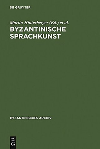 Byzantinische Sprachkunst – Studien zur byzantinischen Literatur gewidmet Wolfram Hörandner zum 65. Geburtstag