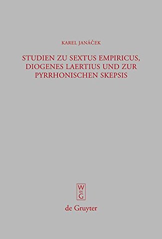 Studien zu Sextus Empiricus, Diogenes Laertius und zur pyrrhonischen Skepsis