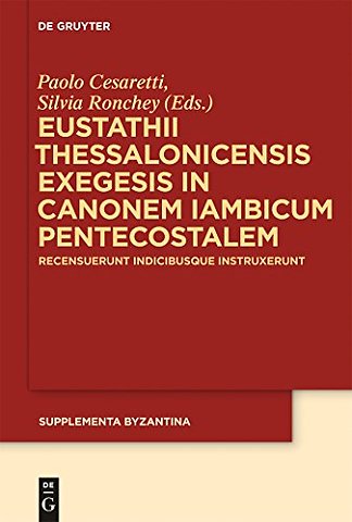 Eustathii Thessalonicensis exegesis in canonem i – Recensuerunt indicibusque instruxerunt Paolo Cesaretti – Silvia Ronchey