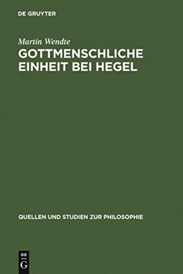 Gottmenschliche Einheit bei Hegel – Eine logische und theologische Untersuchung