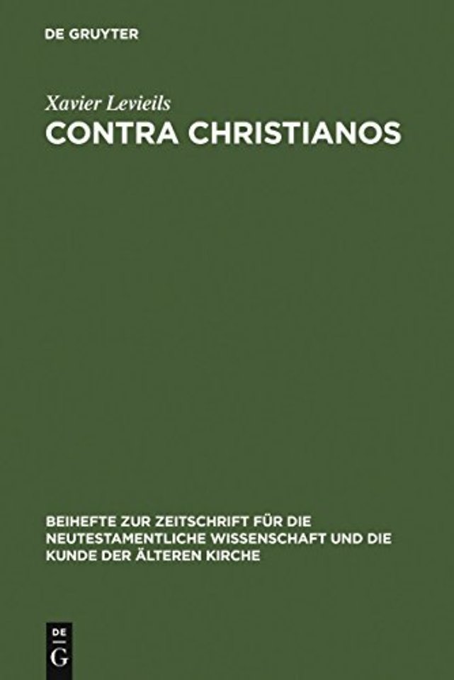 Contra Christianos – La critique sociale et religieuse du christianisme des origines au concile de Nicée (45–325)