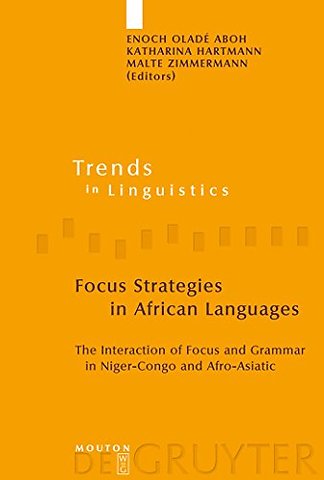 Focus Strategies in African Languages – The Interaction of Focus and Grammar in Niger–Congo and Afro–Asiatic