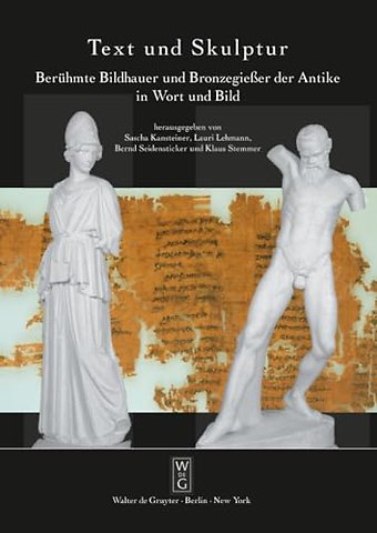 Text und Skulptur – Berühmte Bildhauer und Bronzegieβer der Antike in Wort und Bild. Ausstellung in der Abguss–Sammlung Antiker Plastik