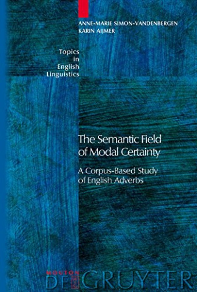 The Semantic Field of Modal Certainty – A Corpus–Based Study of English Adverbs