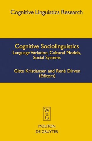 Cognitive Sociolinguistics – Language Variation, Cultural Models, Social Systems