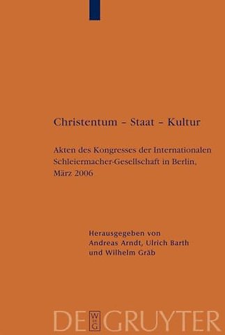 Christentum – Staat – Kultur – Akten des Kongresses der Internationalen Schleiermacher–Gesellschaft in Berlin, März 2006