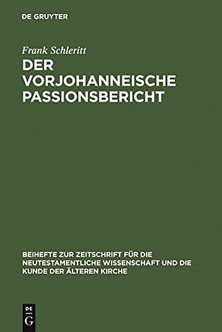 Der vorjohanneische Passionsbericht – Eine historisch–kritische und theologische Untersuchung zu Joh 2,13–22; 11,47–14,31 und 18,1–