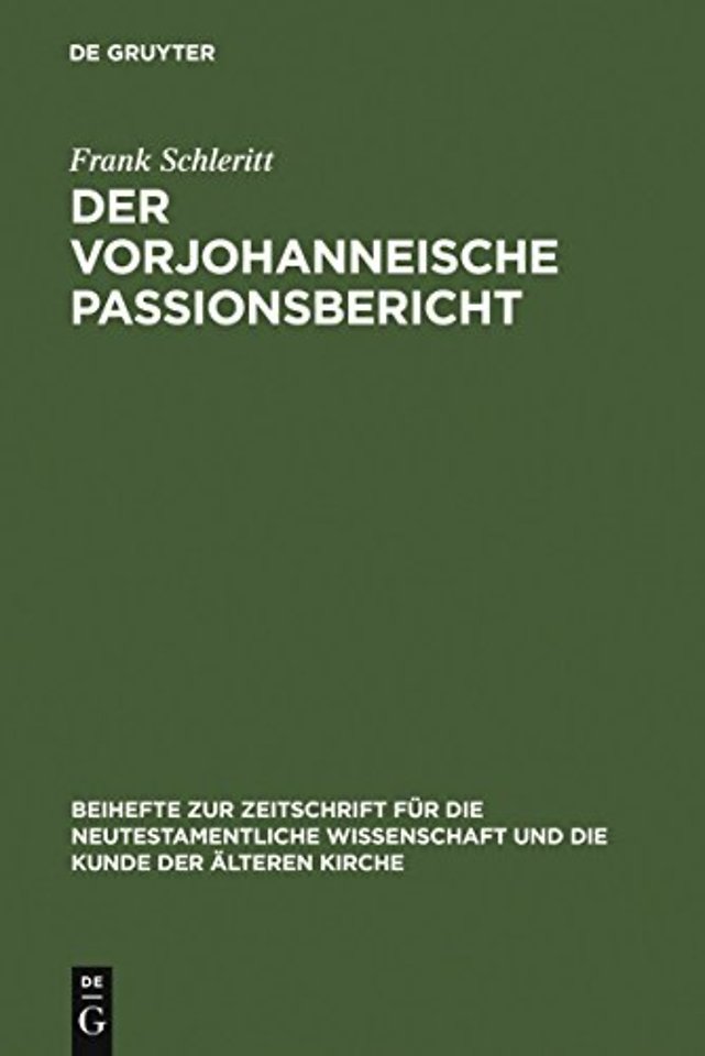 Der vorjohanneische Passionsbericht – Eine historisch–kritische und theologische Untersuchung zu Joh 2,13–22; 11,47–14,31 und 18,1–