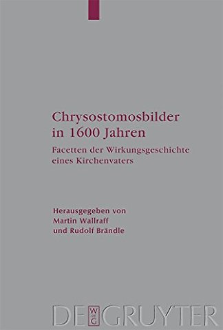 Chrysostomosbilder in 1600 Jahren – Facetten der Wirkungsgeschichte eines Kirchenvaters