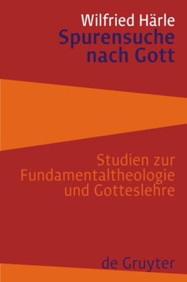 Spurensuche nach Gott – Studien zur Fundamentaltheologie und Gotteslehre