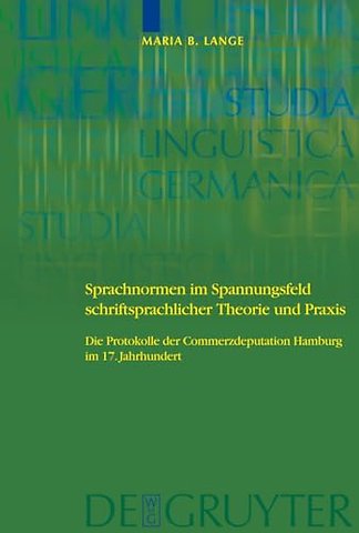 Sprachnormen im Spannungsfeld schriftsprachliche – Die Protokolle der Commerzdeputation Hamburg im 17. Jahrhundert