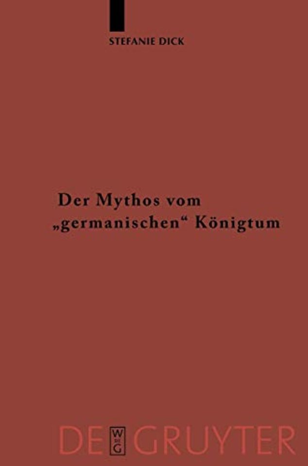Der Mythos vom "germanischen" Königtum – Studien zur Herrschaftsorganisation bei den germanischsprachigen Barbaren bis zum Beginn der V