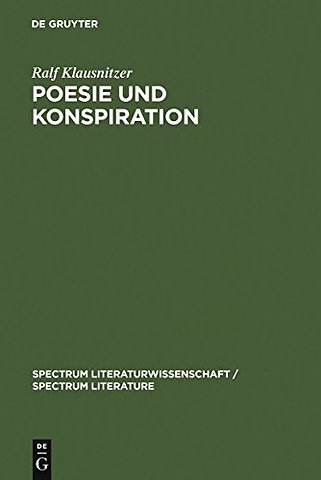 Poesie und Konspiration – Beziehungssinn und Zeichenökonomie von Verschwörungsszenarien in Publizistik, Literatur und Wissenschaft 1750–1850