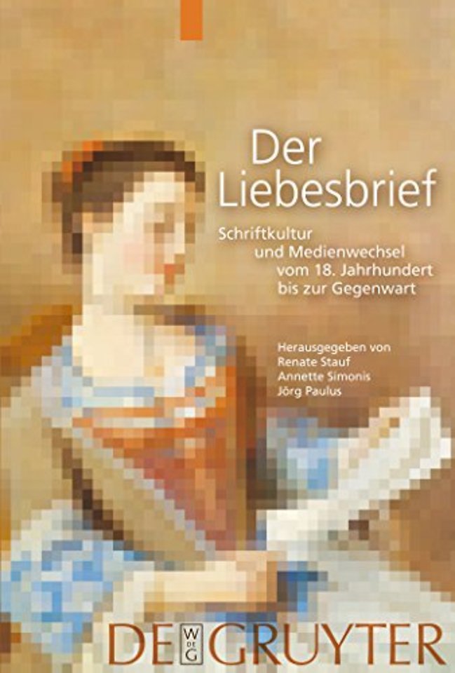 Der Liebesbrief – Schriftkultur und Medienwechsel vom 18. Jahrhundert bis zur Gegenwart