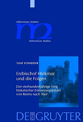 Erzbischof Hinkmar und die Folgen – Der vierhundertjährige Weg historischer Erinnerungsbilder von Reims nach Trier