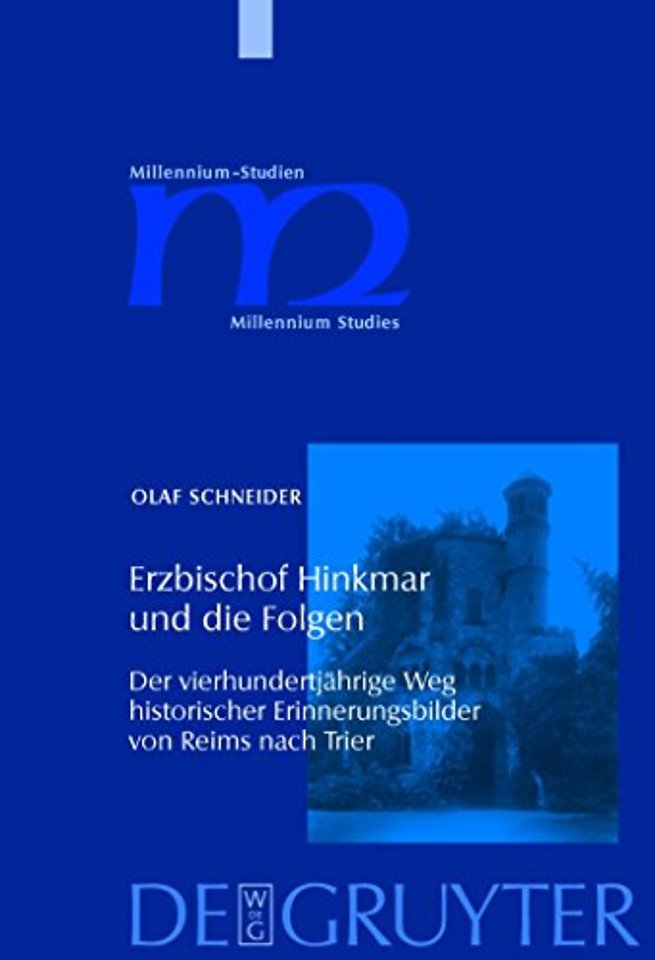 Erzbischof Hinkmar und die Folgen – Der vierhundertjährige Weg historischer Erinnerungsbilder von Reims nach Trier