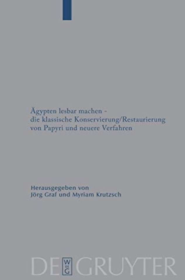 Ägypten lesbar machen – die klassische Konservie – Gesammelte Beiträge des 1. Internationalen Workshops der Papyrusrestauratoren, Leipzig, 7.–9.