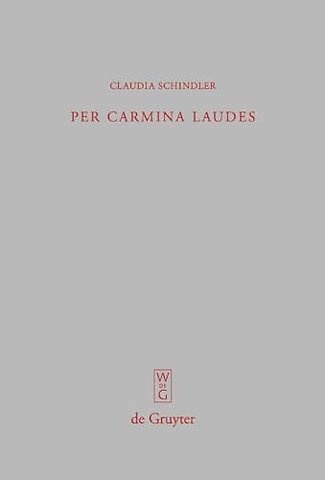 Per carmina laudes – Untersuchungen zur spätantiken Verspanegyrik von Claudian bis Coripp