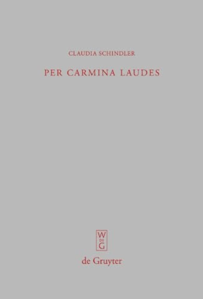 Per carmina laudes – Untersuchungen zur spätantiken Verspanegyrik von Claudian bis Coripp