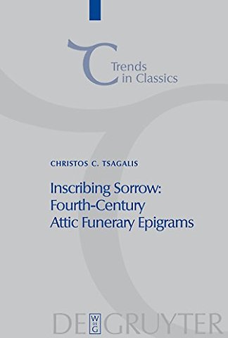 Inscribing Sorrow – Fourth–Century Attic Funerary Epigrams