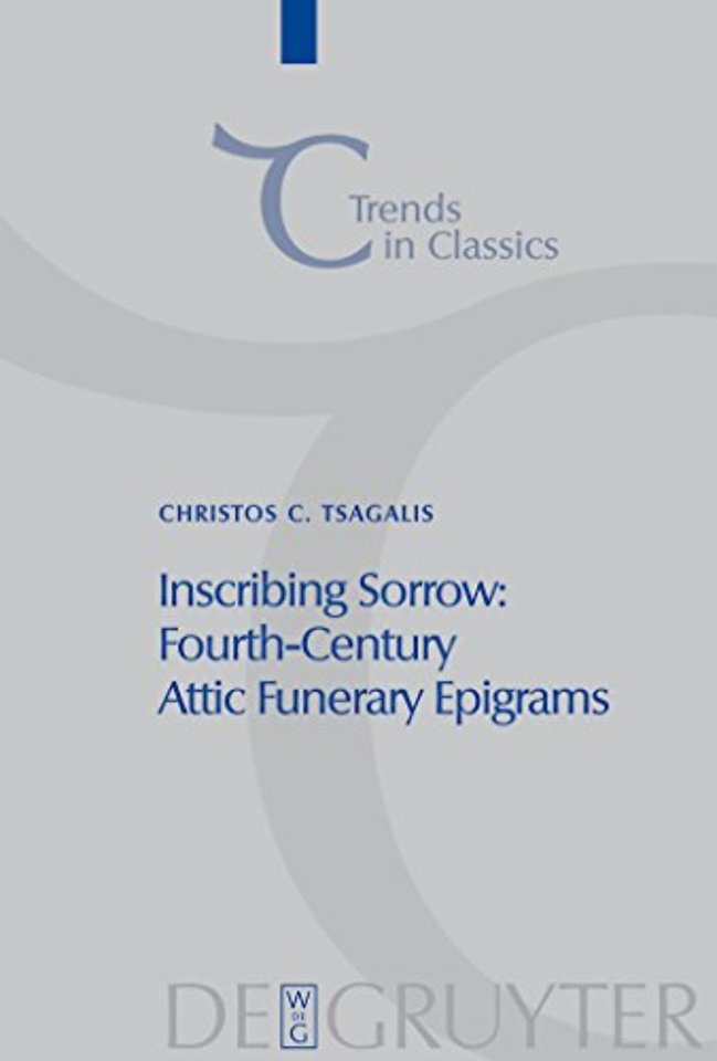 Inscribing Sorrow – Fourth–Century Attic Funerary Epigrams
