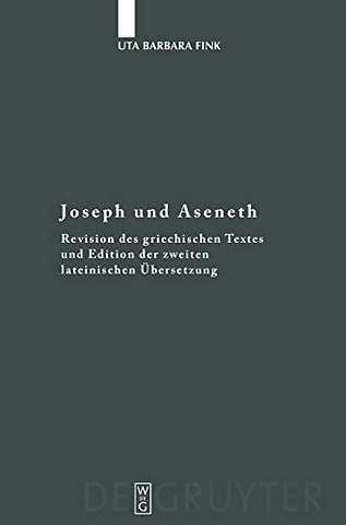Joseph und Aseneth – Revision des griechischen Textes und Edition der zweiten lateinischen Übersetzung