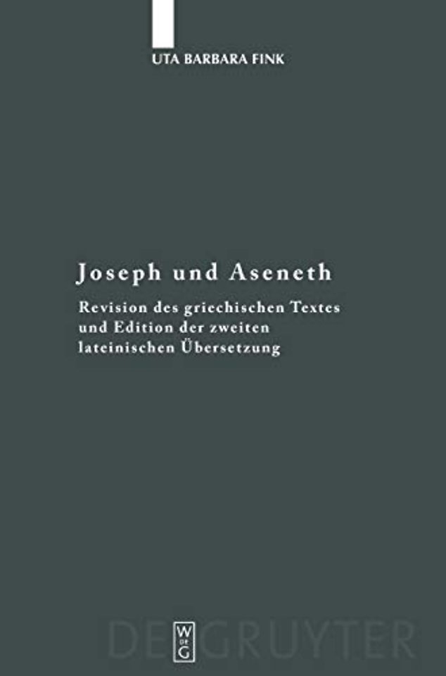 Joseph und Aseneth – Revision des griechischen Textes und Edition der zweiten lateinischen Übersetzung