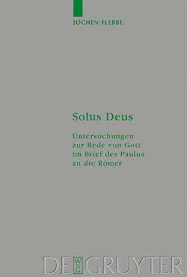 Solus Deus – Untersuchungen zur Rede von Gott im Brief des Paulus an die Römer