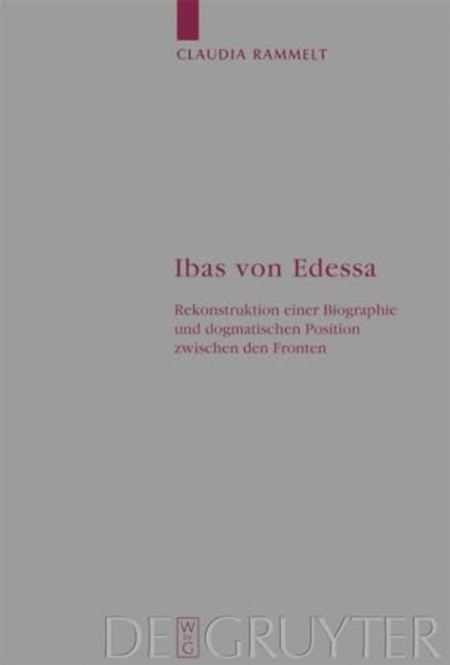 Ibas von Edessa – Rekonstruktion einer Biographie und dogmatischen Position zwischen den Fronten