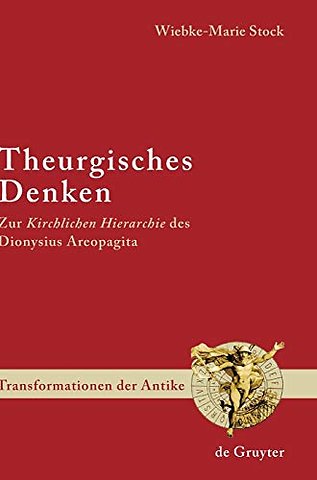 Theurgisches Denken – Zur "Kirchlichen Hierarchie" des Dionysius Areopagita
