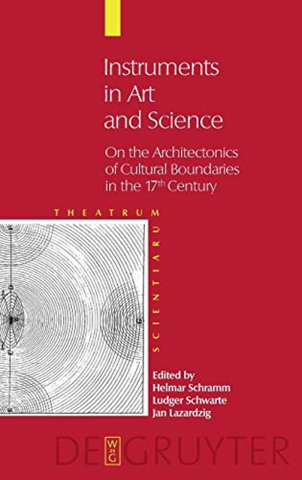 Instruments in Art and Science – On the Architectonics of Cultural Boundaries in the 17th Century