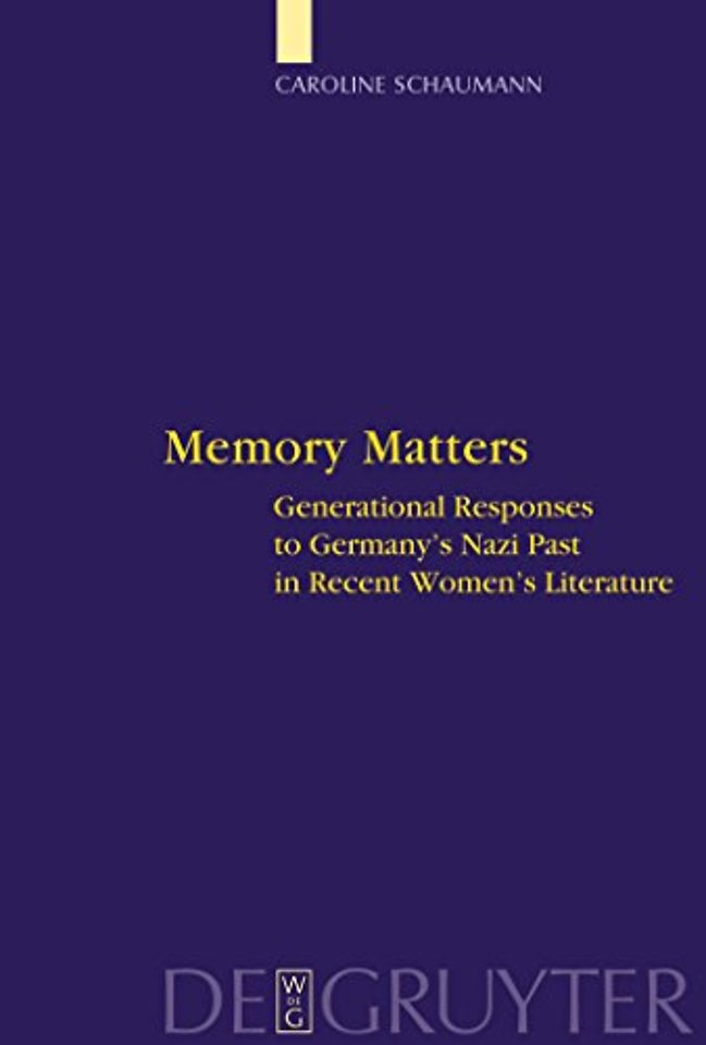 Memory Matters – Generational Responses to Germany`s Nazi Past in Recent Women`s Literature