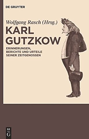 Karl Gutzkow – Erinnerungen, Berichte und Urteile seiner Zeitgenossen. Eine Dokumentation