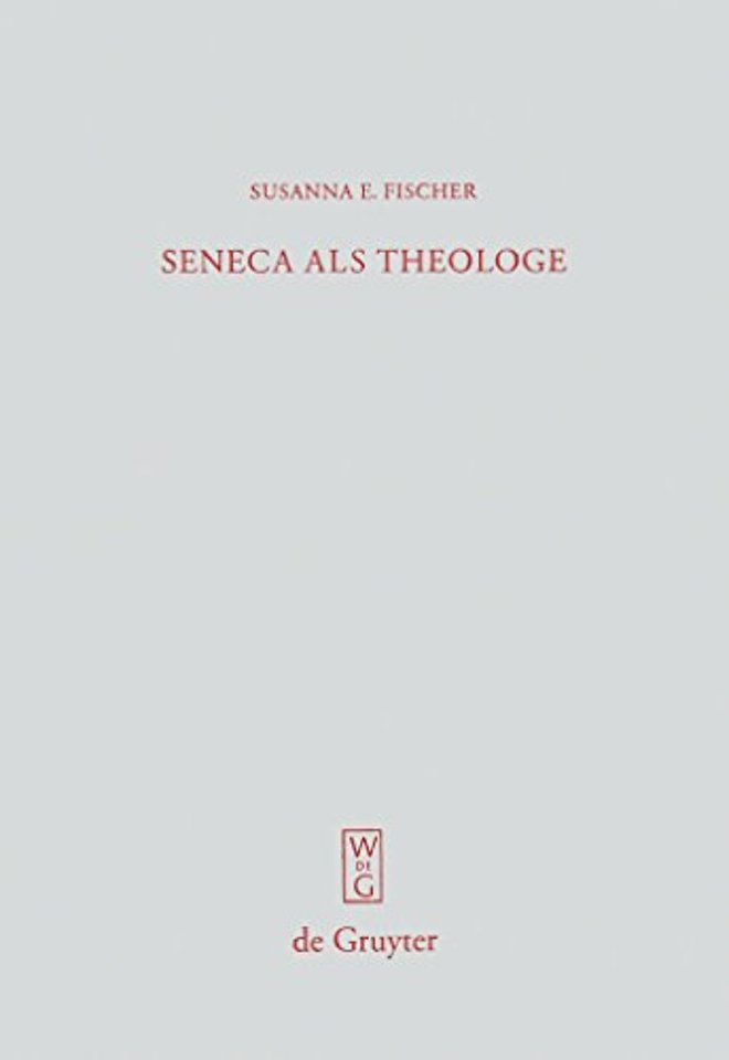 Seneca als Theologe – Studien zum Verhältnis von Philosophie und Tragödiendichtung