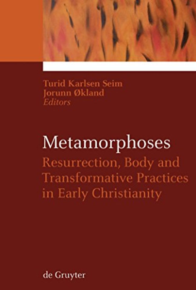 Metamorphoses – Resurrection, Body and Transformative Practices in Early Christianity