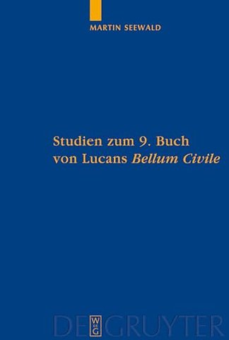 Studien zum 9. Buch von Lucans "Bellum Civile" – Mit einem Kommentar zu den Versen 1–733