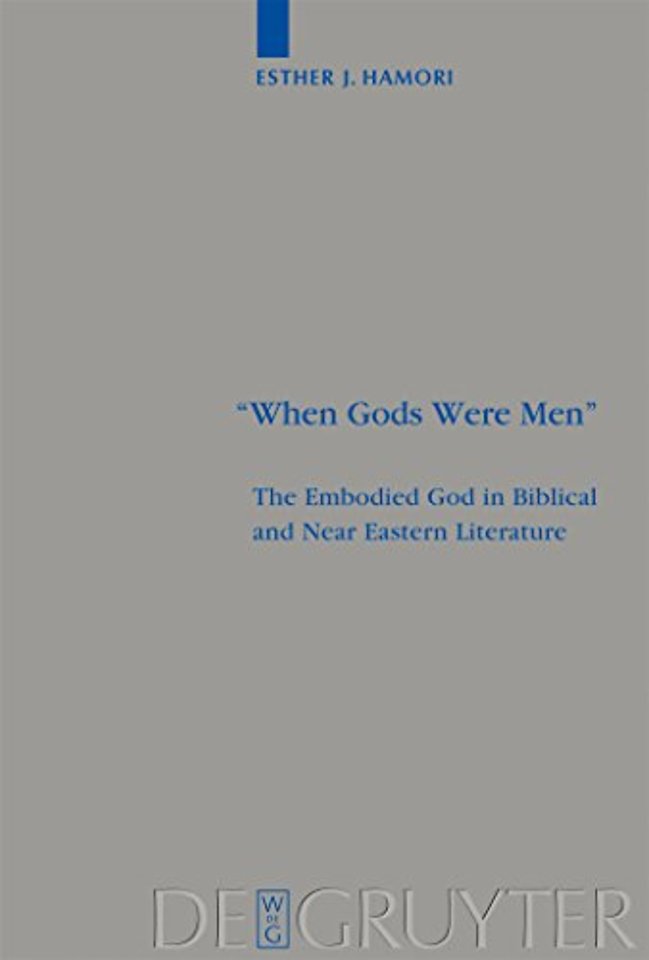"When Gods Were Men" – The Embodied God in Biblical and Near Eastern Literature