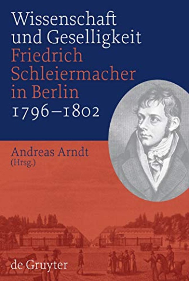 Wissenschaft und Geselligkeit – Friedrich Schleiermacher in Berlin 1796–1802